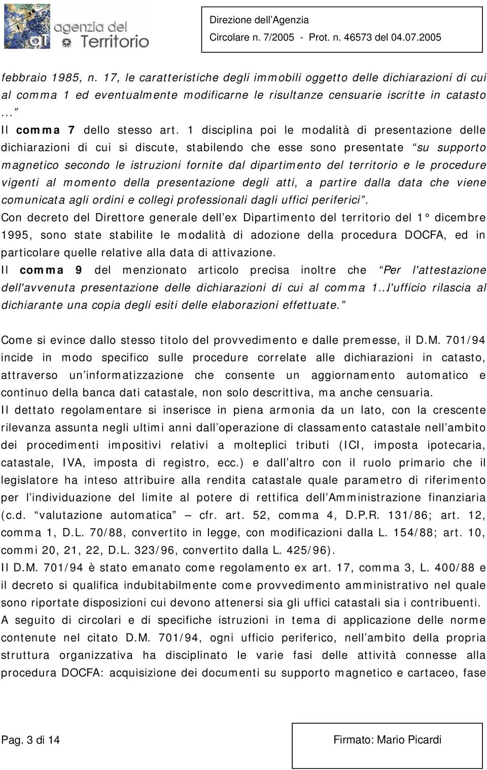 1 disciplina poi le modalità di presentazione delle dichiarazioni di cui si discute, stabilendo che esse sono presentate su supporto magnetico secondo le istruzioni fornite dal dipartimento del