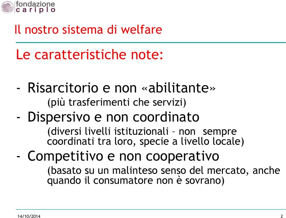 istituzionali non sempre coordinati tra loro, specie a livello locale) - Competitivo e non