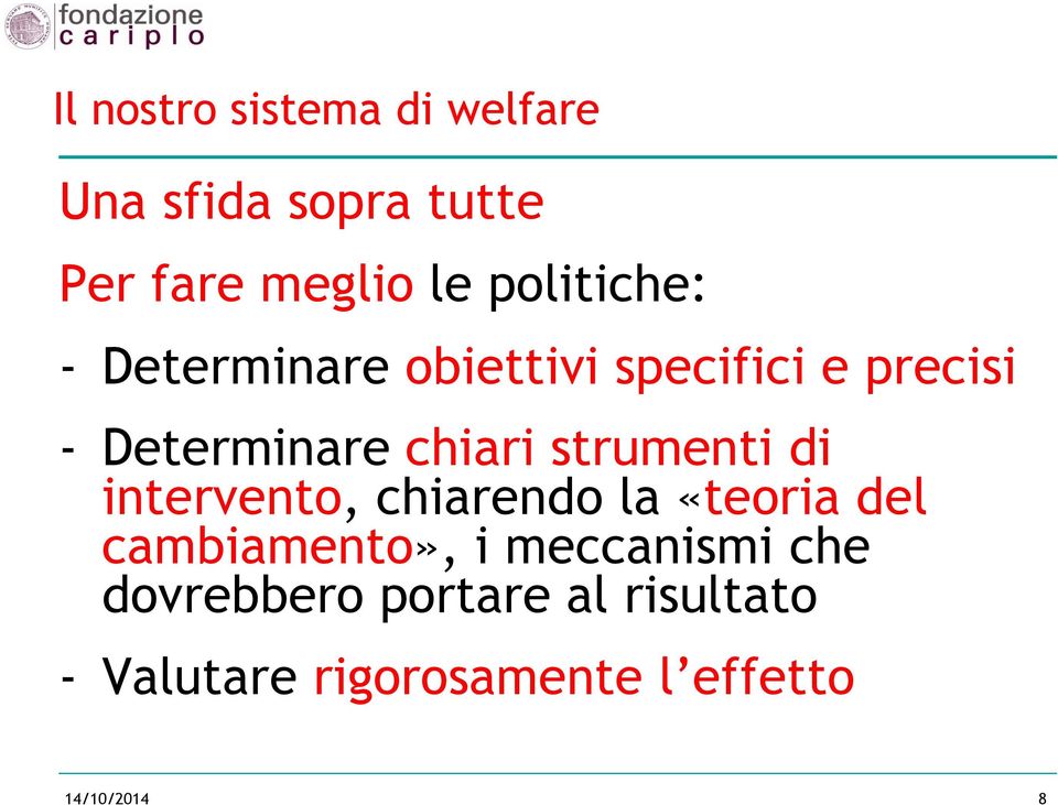 strumenti di intervento, chiarendo la «teoria del cambiamento», i meccanismi