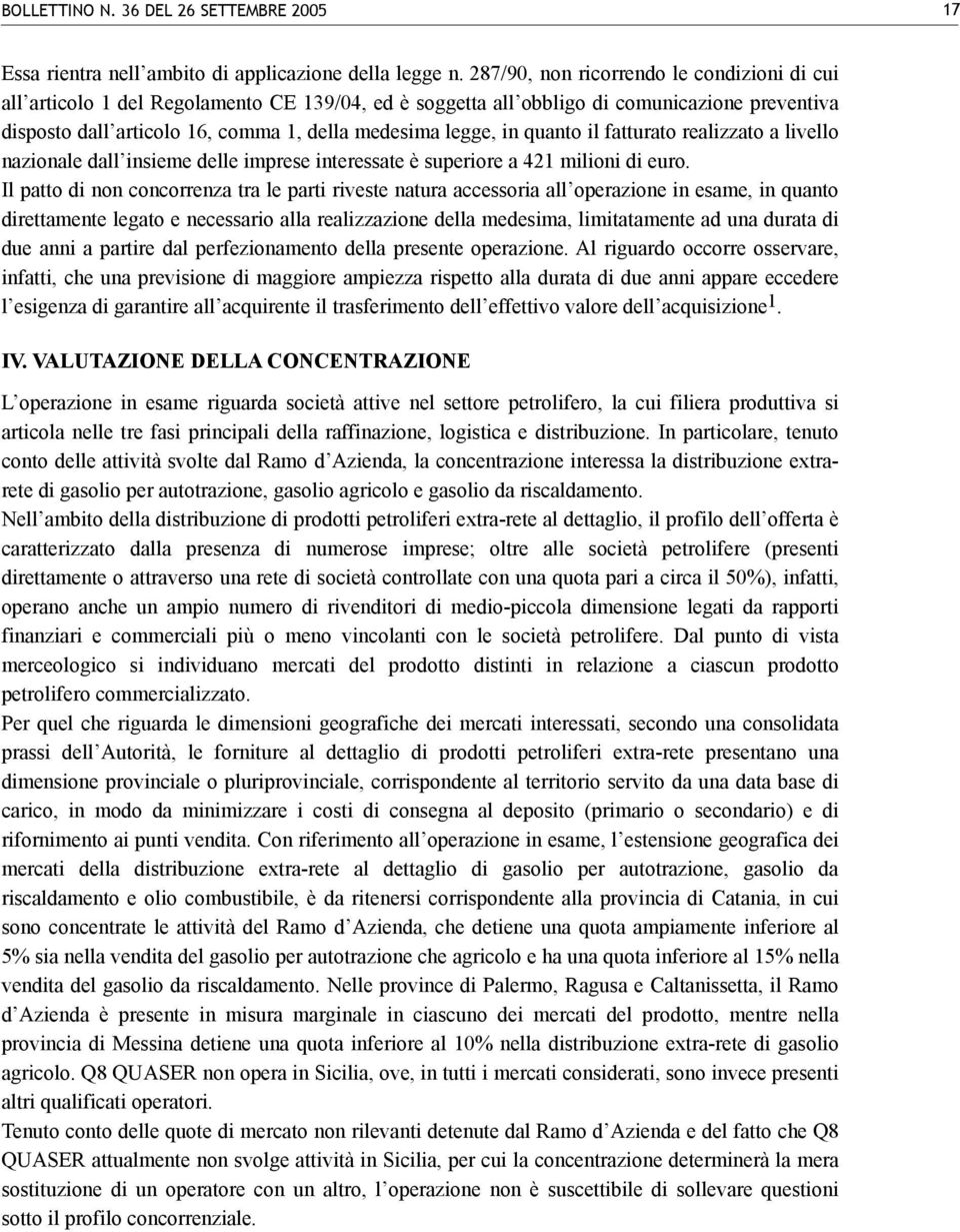 in quanto il fatturato realizzato a livello nazionale dall insieme delle imprese interessate è superiore a 421 milioni di euro.