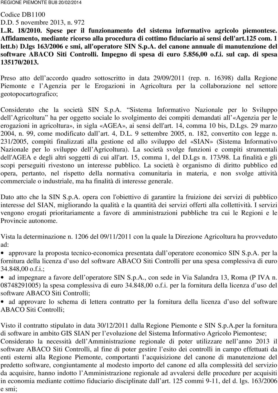 Impegno di spesa di euro 5.856,00 o.f.i. sul cap. di spesa 135170/2013. Preso atto dell accordo quadro sottoscritto in data 29/09/2011 (rep. n.