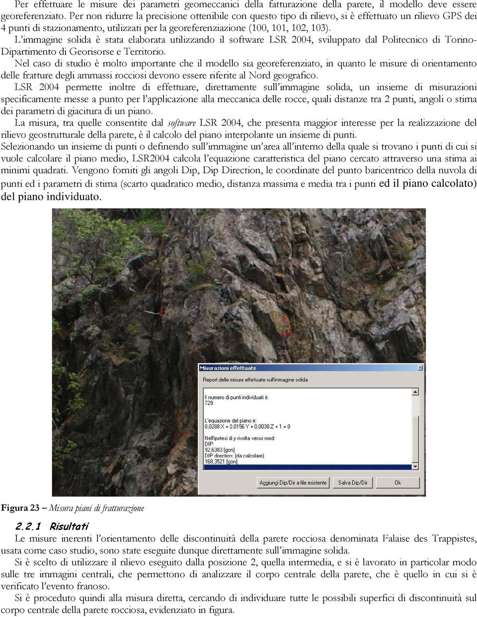 L immagine solida è stata elaborata utilizzando il software LSR 2004, sviluppato dal Politecnico di Torino- Dipartimento di Georisorse e Territorio.