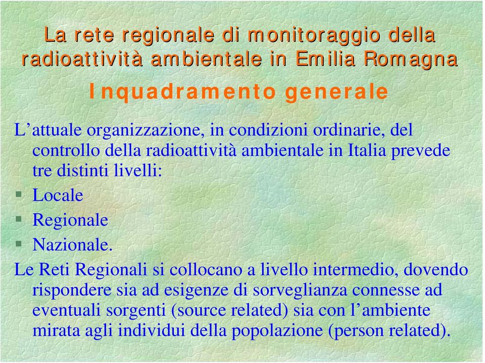 livelli: Locale Regionale Nazionale.