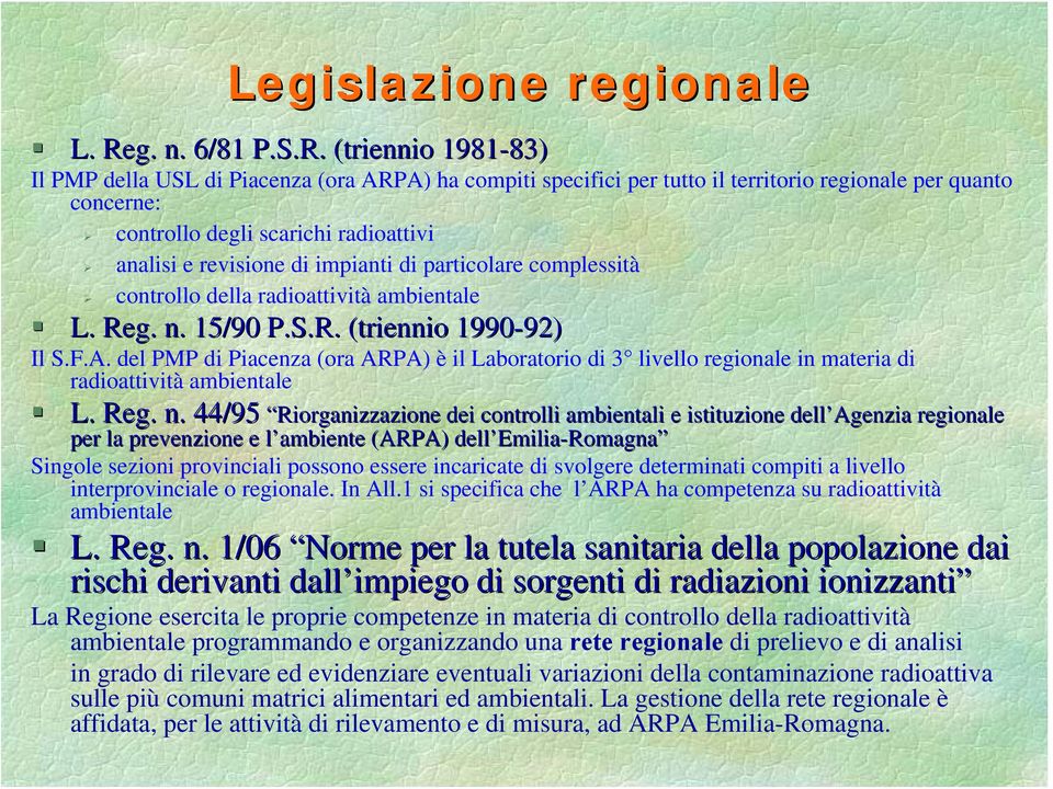 (triennio 1981-83) 83) Il PMP della USL di Piacenza (ora ARPA) ha compiti specifici per tutto il territorio regionale per quanto concerne: controllo degli scarichi radioattivi analisi e revisione di