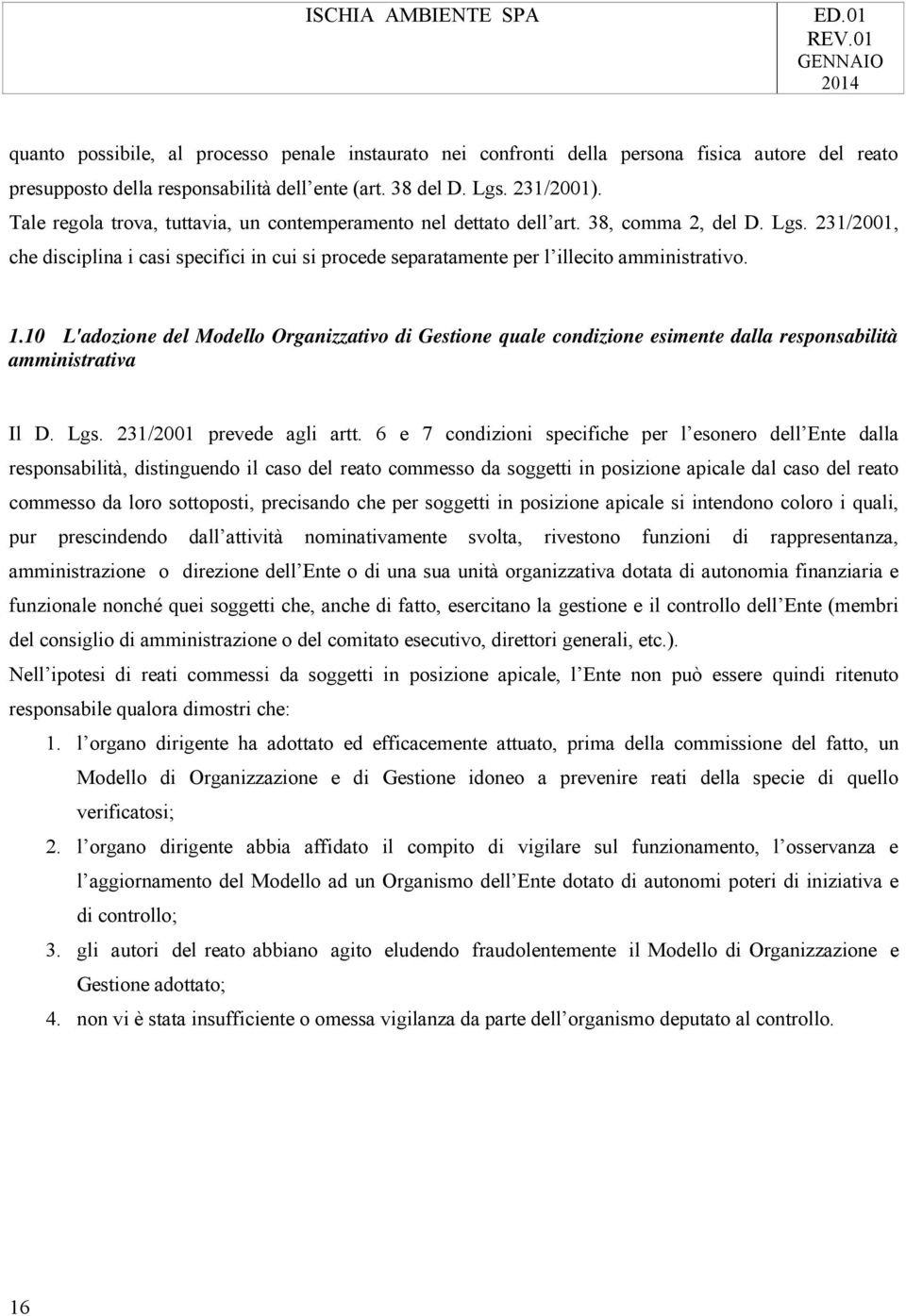 1.10 L'adozione del Modello Organizzativo di Gestione quale condizione esimente dalla responsabilità amministrativa Il D. Lgs. 231/2001 prevede agli artt.