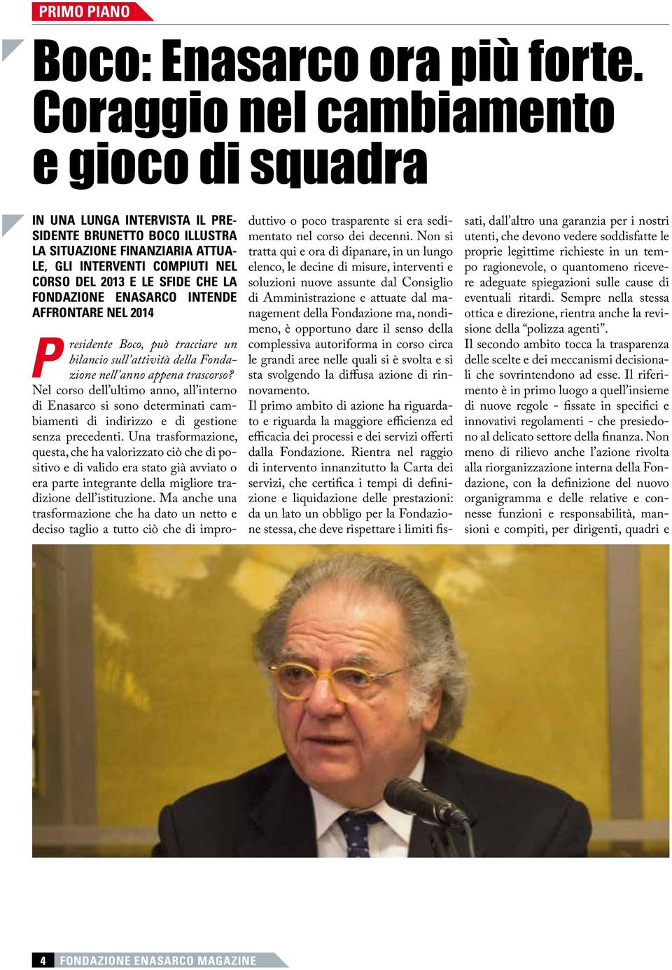 CHE LA FONDAZIONE ENASARCO INTENDE AFFRONTARE NEL 2014 P residente Boco, può tracciare un bilancio sull attività della Fondazione nell anno appena trascorso?