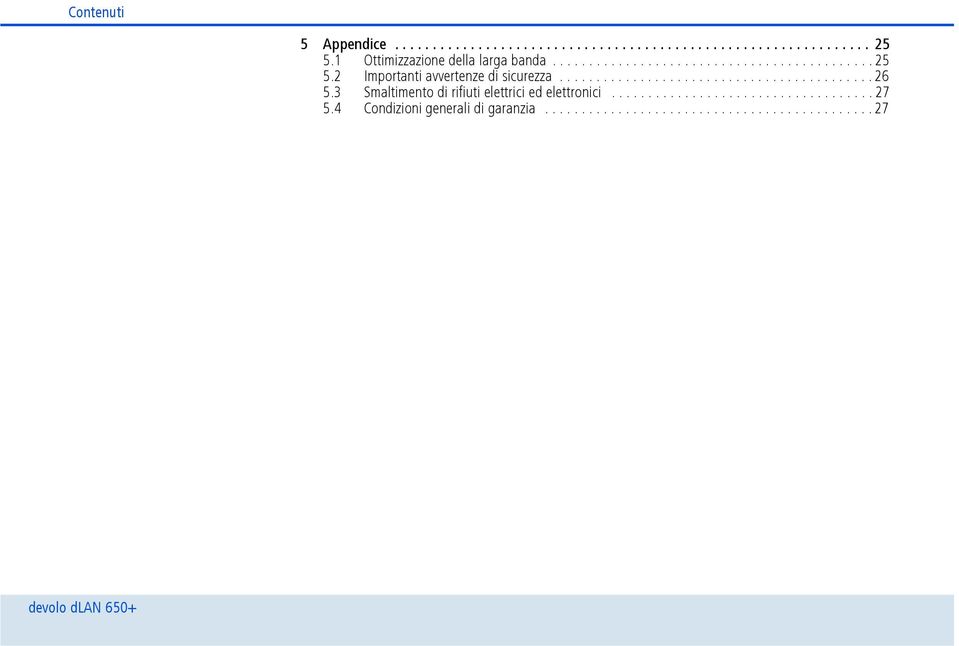 2 Importanti avvertenze di sicurezza........................................... 26 5.