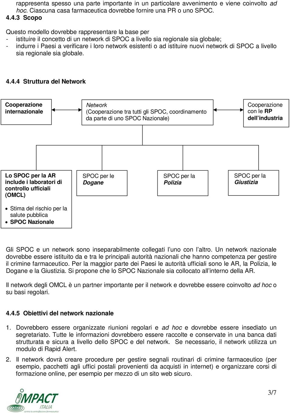 o ad istituire nuovi network di SPOC a livello sia regionale sia globale. 4.