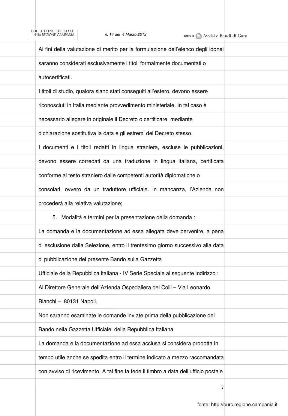 In tal caso è necessario allegare in originale il Decreto o certificare, mediante dichiarazione sostitutiva la data e gli estremi del Decreto stesso.