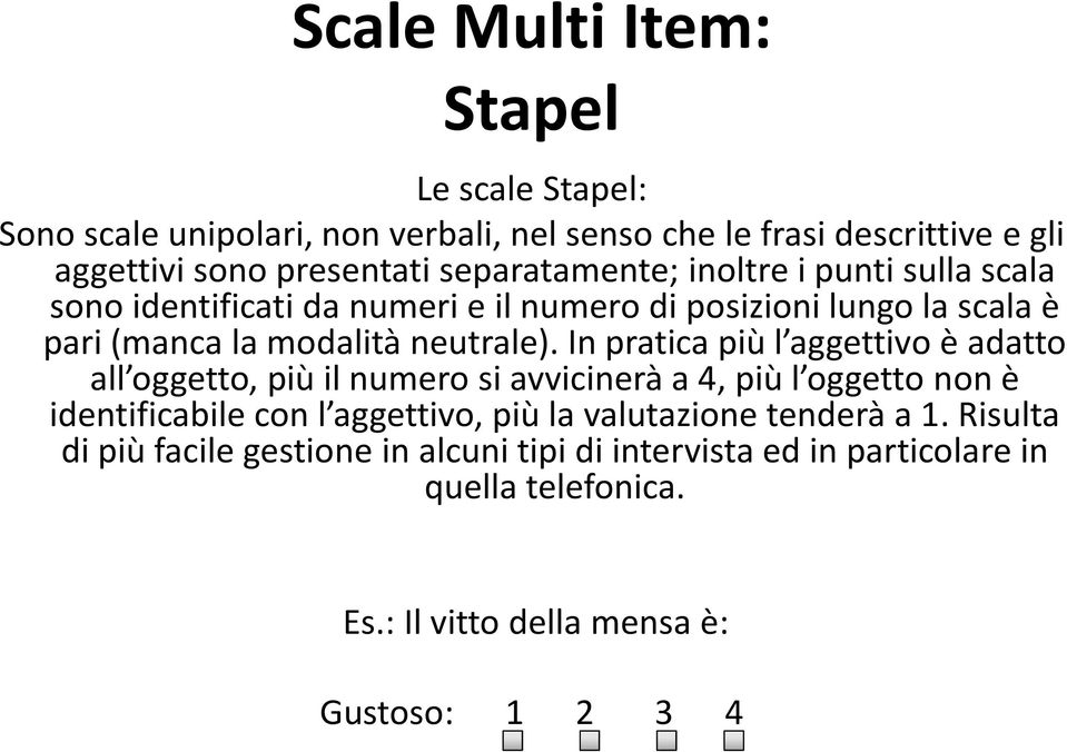 In pratica più l aggettivo è adatto all oggetto, più il numero si avvicinerà a 4, più l oggetto non è identificabile con l aggettivo, più la