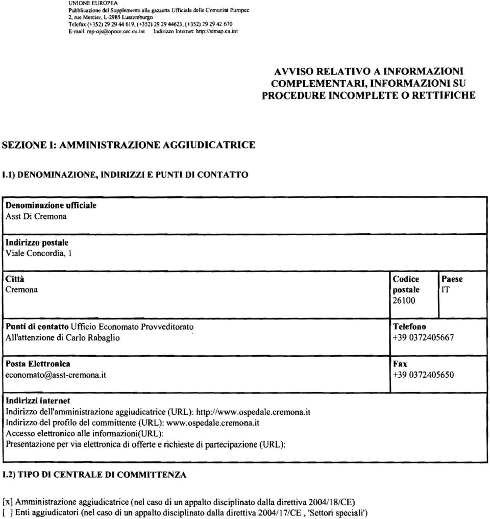 ìnt AVVISO RELATIVO A INFORMAZIONI COMPLEMENTARI, INFORMAZIONI SU PROCEDURE INCOMPLETE O RETTIFICHE SEZIONE I: AMMINISTRAZIONE AGGIUDICATRICE 1.