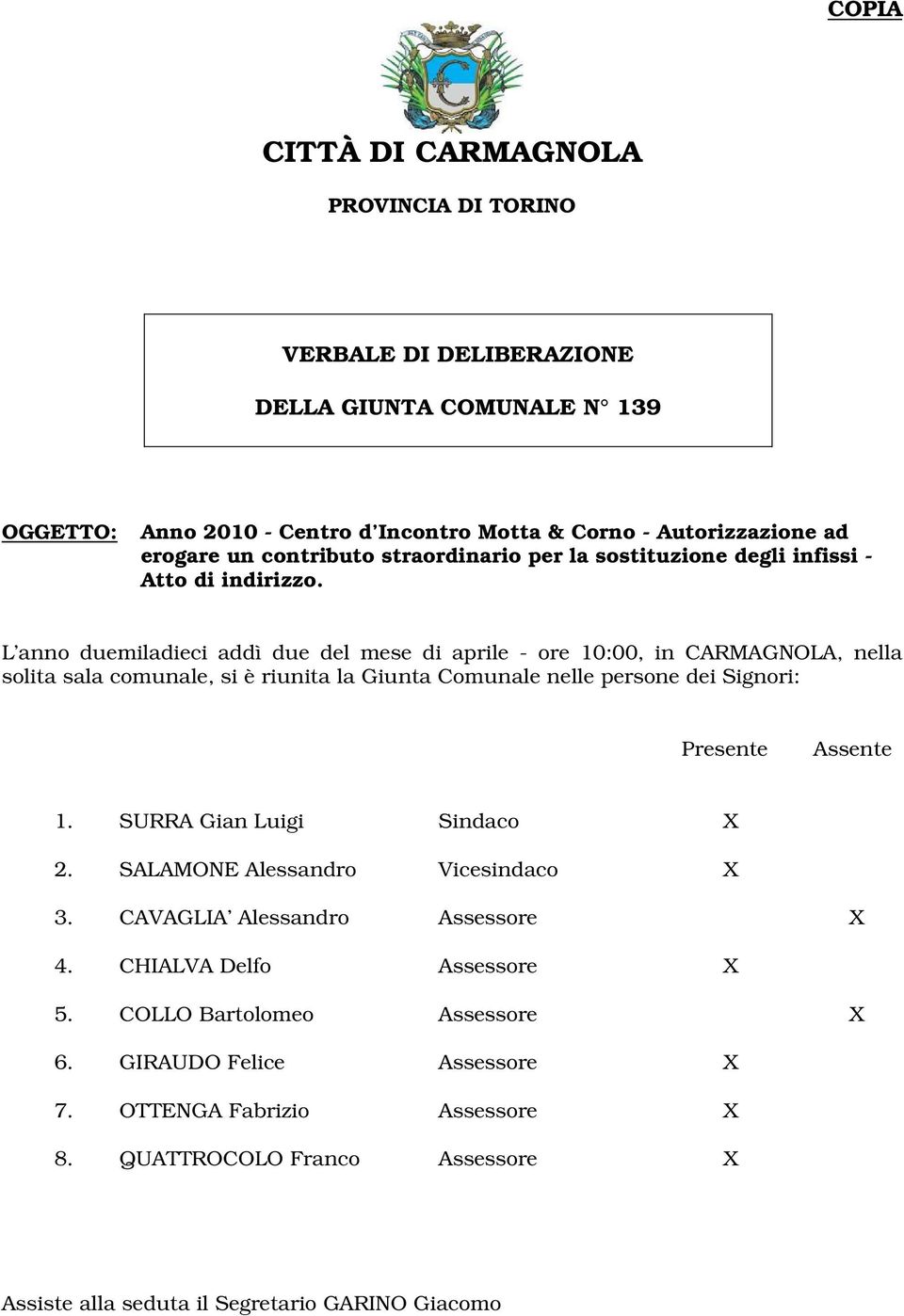 L anno duemiladieci addì due del mese di aprile - ore 10:00, in CARMAGNOLA, nella solita sala comunale, si è riunita la Giunta Comunale nelle persone dei Signori: N.