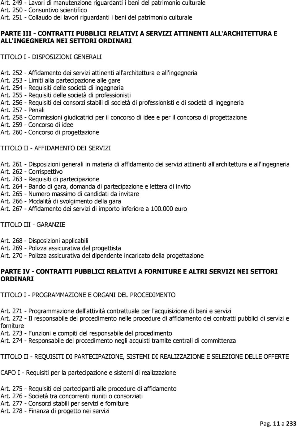 DISPOSIZIONI GENERALI Art. 252 - Affidamento dei servizi attinenti all'architettura e all'ingegneria Art. 253 - Limiti alla partecipazione alle gare Art.