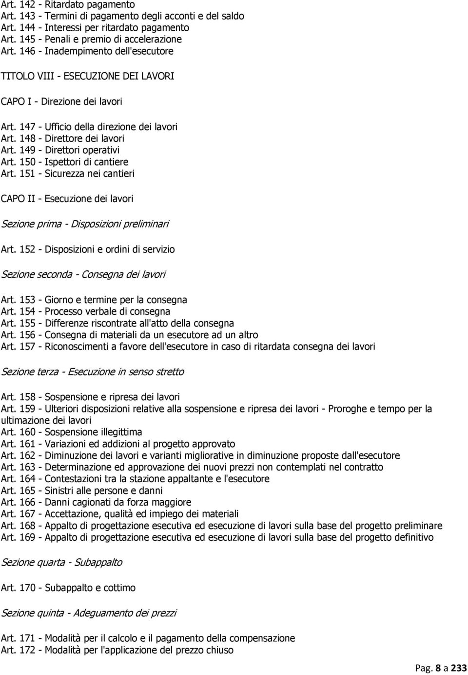 149 - Direttori operativi Art. 150 - Ispettori di cantiere Art. 151 - Sicurezza nei cantieri CAPO II - Esecuzione dei lavori Sezione prima - Disposizioni preliminari Art.