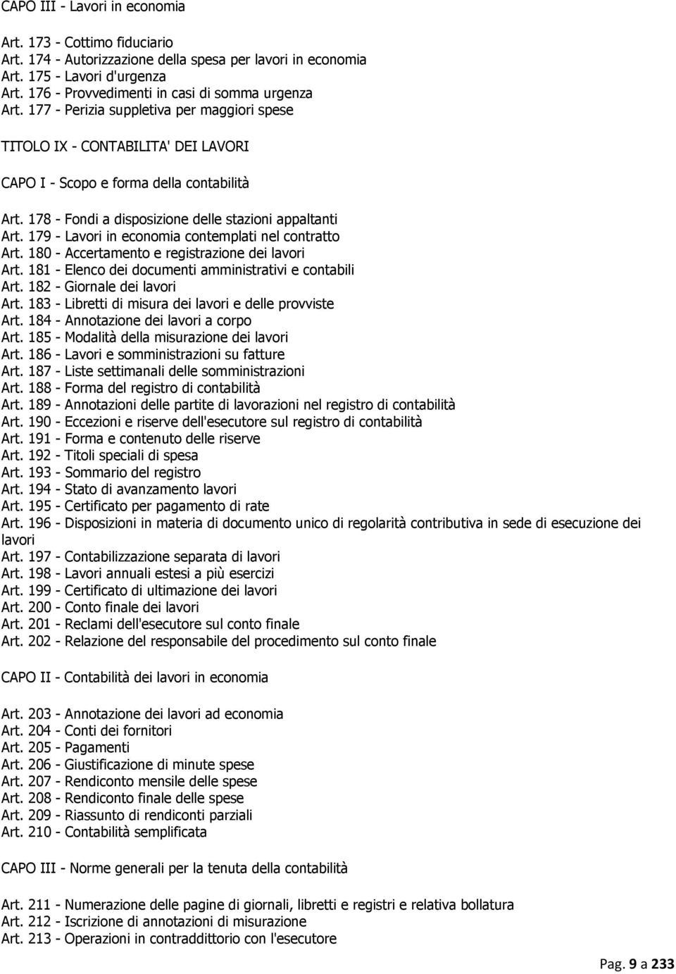 178 - Fondi a disposizione delle stazioni appaltanti Art. 179 - Lavori in economia contemplati nel contratto Art. 180 - Accertamento e registrazione dei lavori Art.