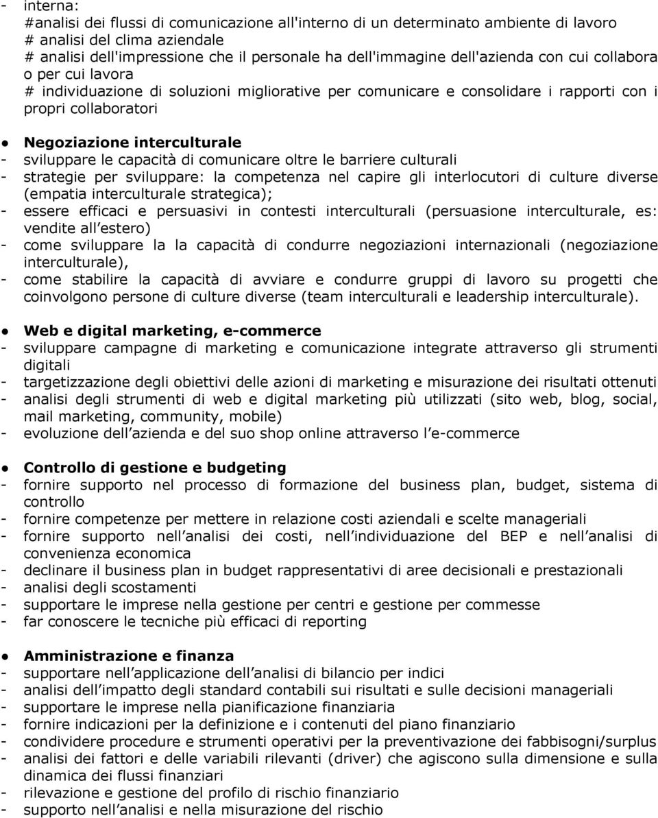 le capacità di comunicare oltre le barriere culturali - strategie per sviluppare: la competenza nel capire gli interlocutori di culture diverse (empatia interculturale strategica);; - essere efficaci