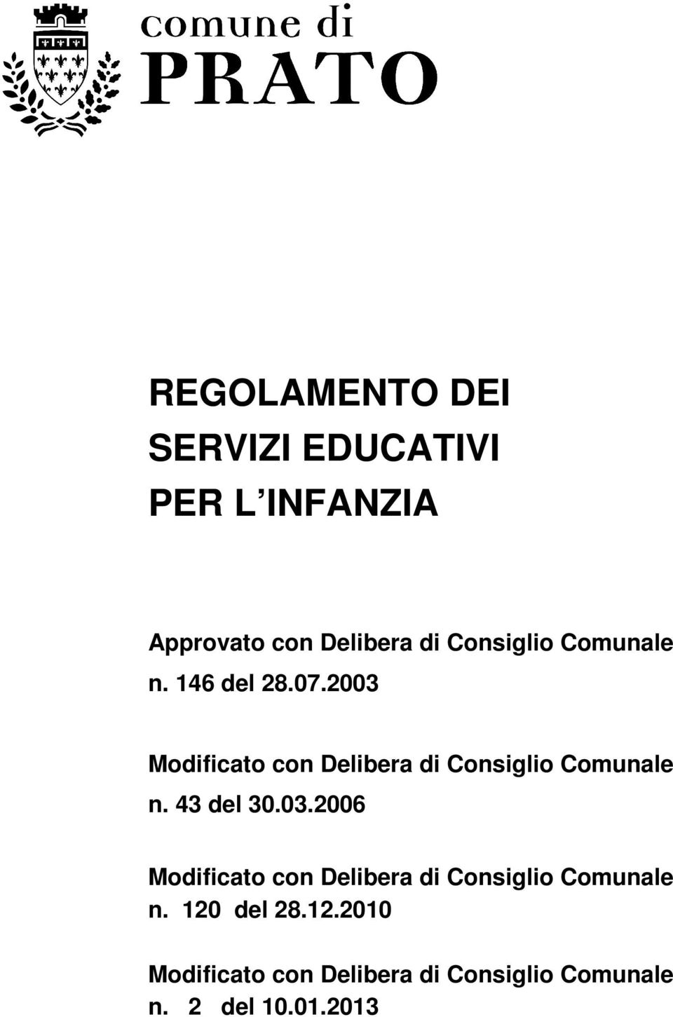 2003 Modificato con Delibera di Consiglio Comunale n. 43 del 30.03.2006 Modificato con Delibera di Consiglio Comunale n.