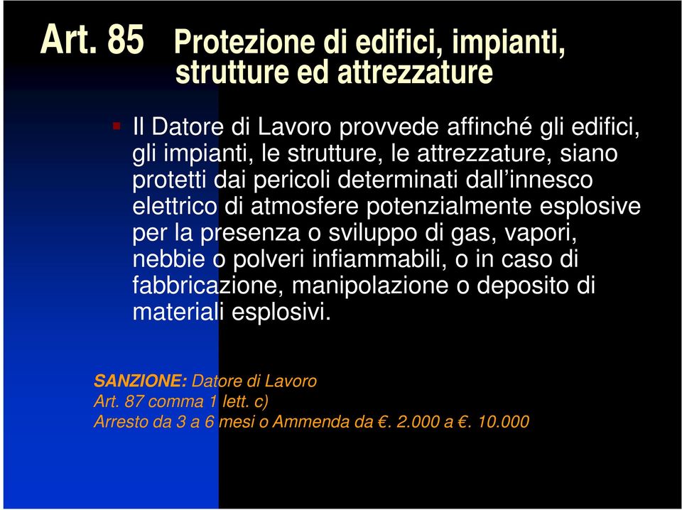 potenzialmente esplosive per la presenza o sviluppo di gas, vapori, nebbie o polveri infiammabili, o in caso di fabbricazione,