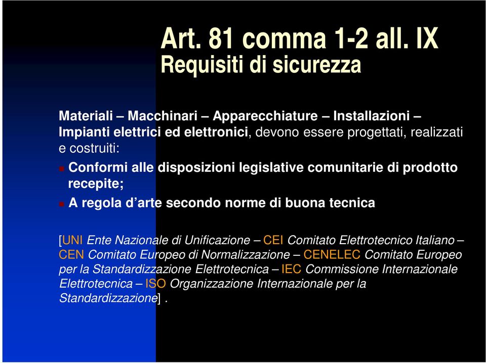 realizzati e costruiti: Conformi alle disposizioni legislative comunitarie di prodotto recepite; A regola d arte secondo norme di buona tecnica