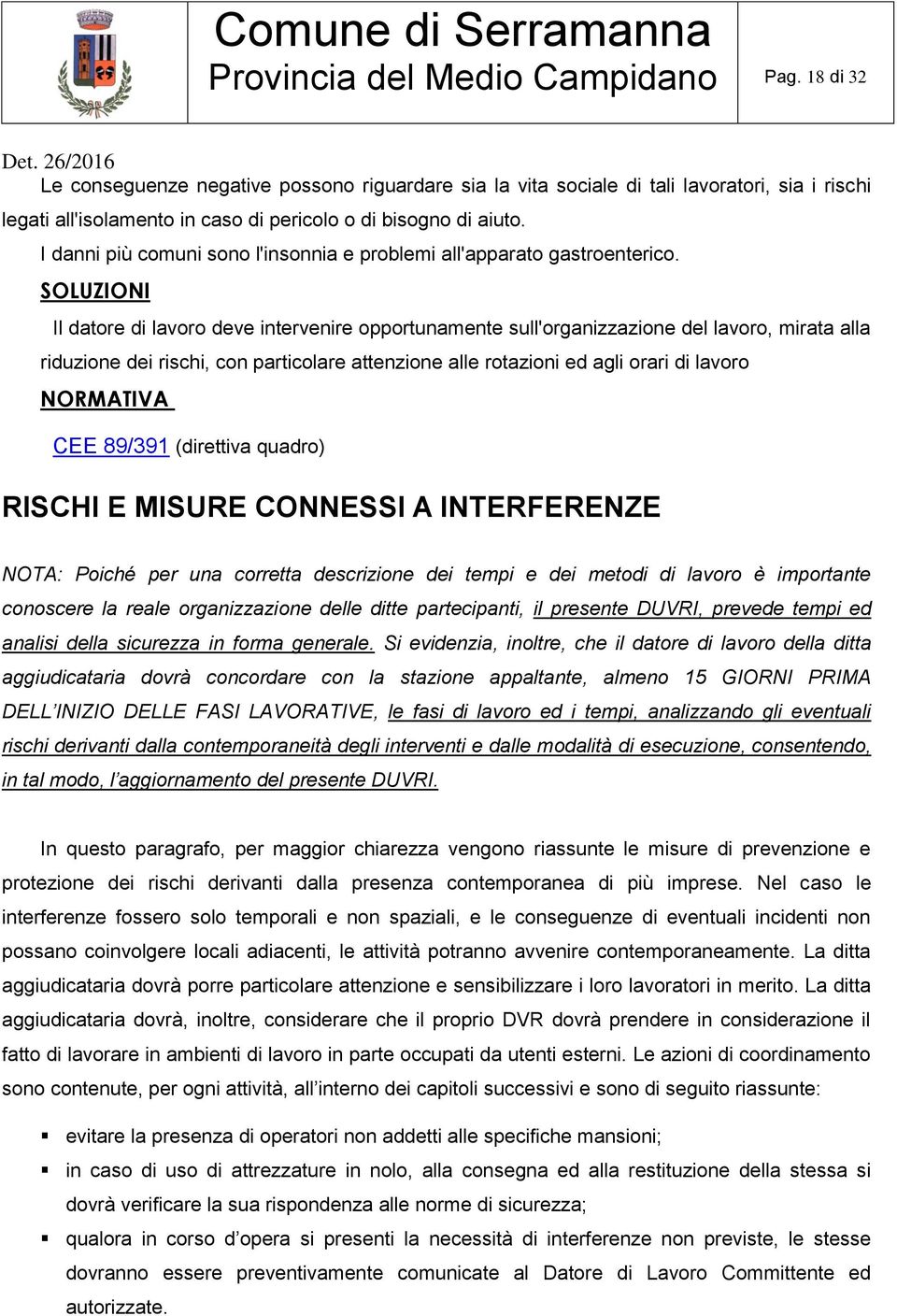 I danni più comuni sono l'insonnia e problemi all'apparato gastroenterico.