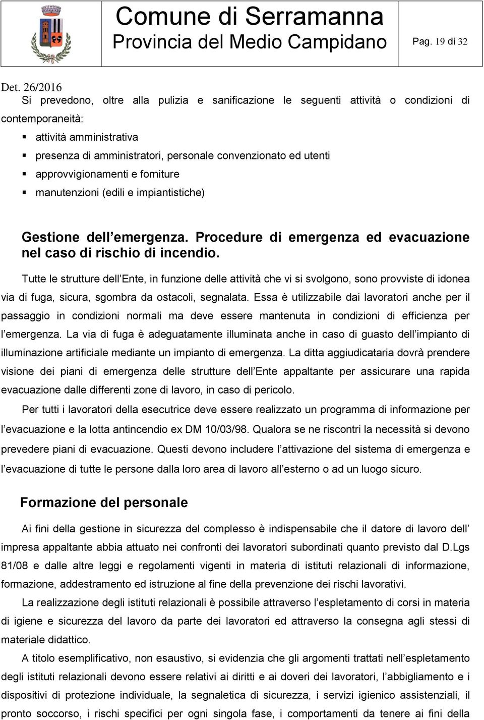 approvvigionamenti e forniture manutenzioni (edili e impiantistiche) Gestione dell emergenza. Procedure di emergenza ed evacuazione nel caso di rischio di incendio.