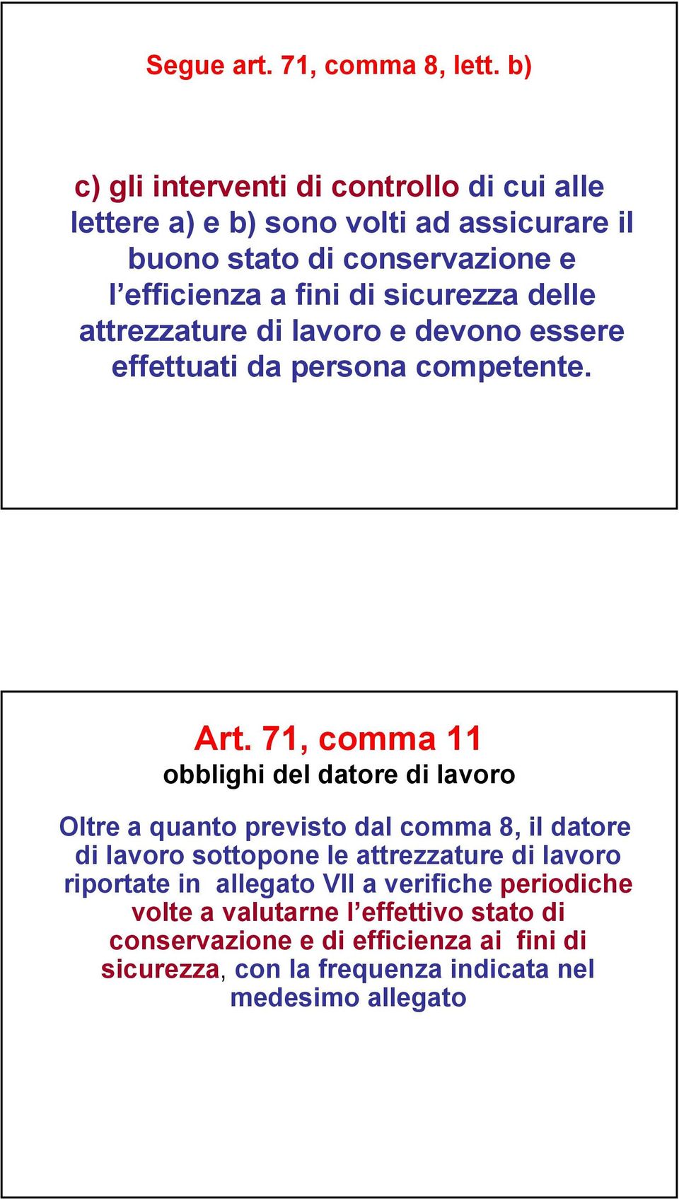 sicurezza delle attrezzature di lavoro e devono essere effettuati da persona competente. Art.