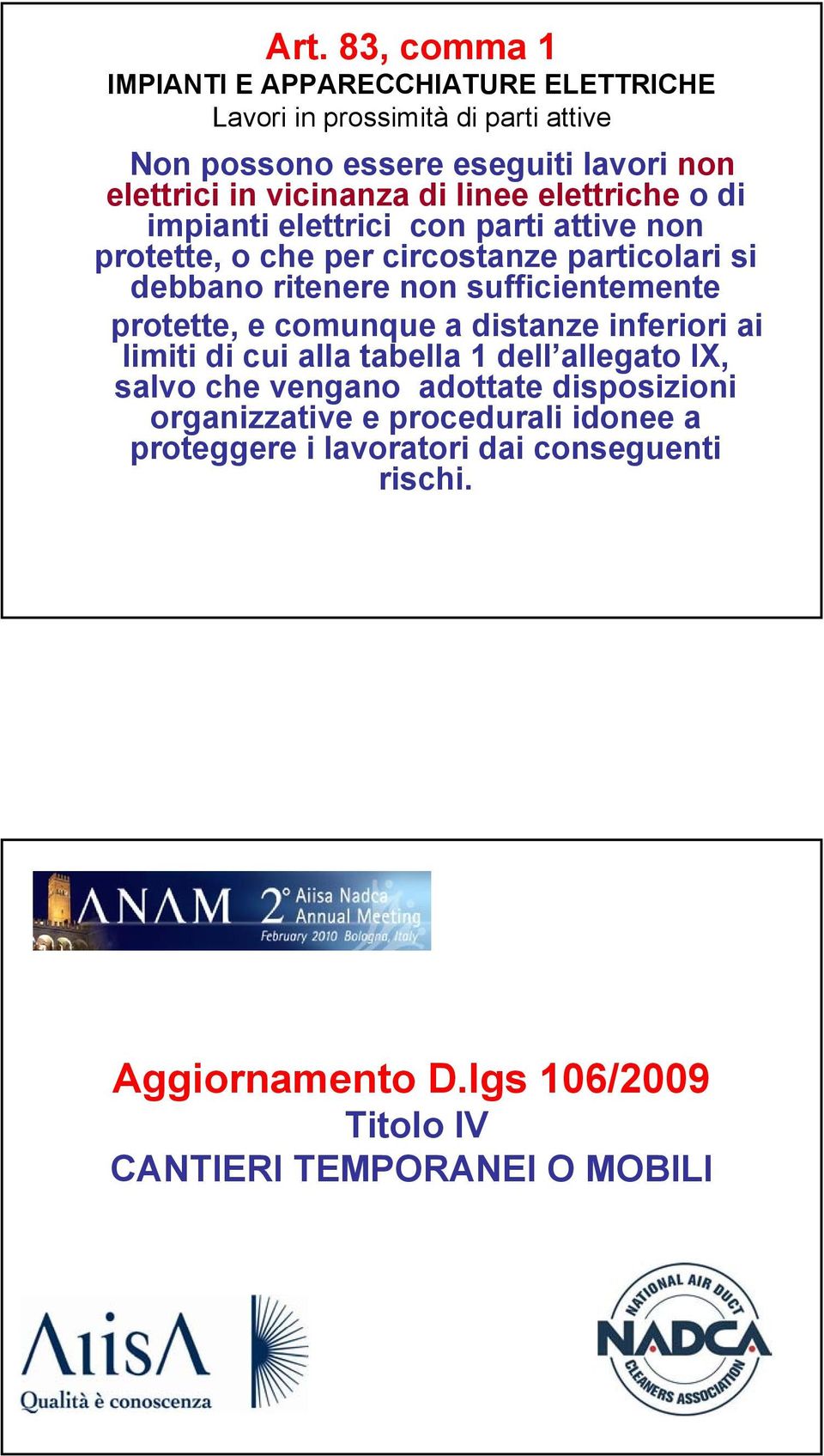 sufficientemente protette, e comunque a distanze inferiori ai limiti di cui alla tabella 1 dell allegato IX, salvo che vengano adottate