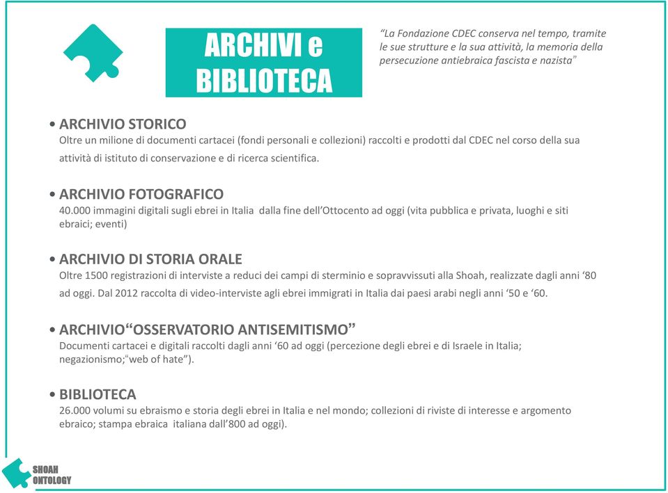 000 immagini digitali sugli ebrei in Italia dalla fine dell Ottocento ad oggi (vita pubblica e privata, luoghi e siti ebraici; eventi) ARCHIVIO DI STORIA ORALE Oltre 1500 registrazioni di interviste