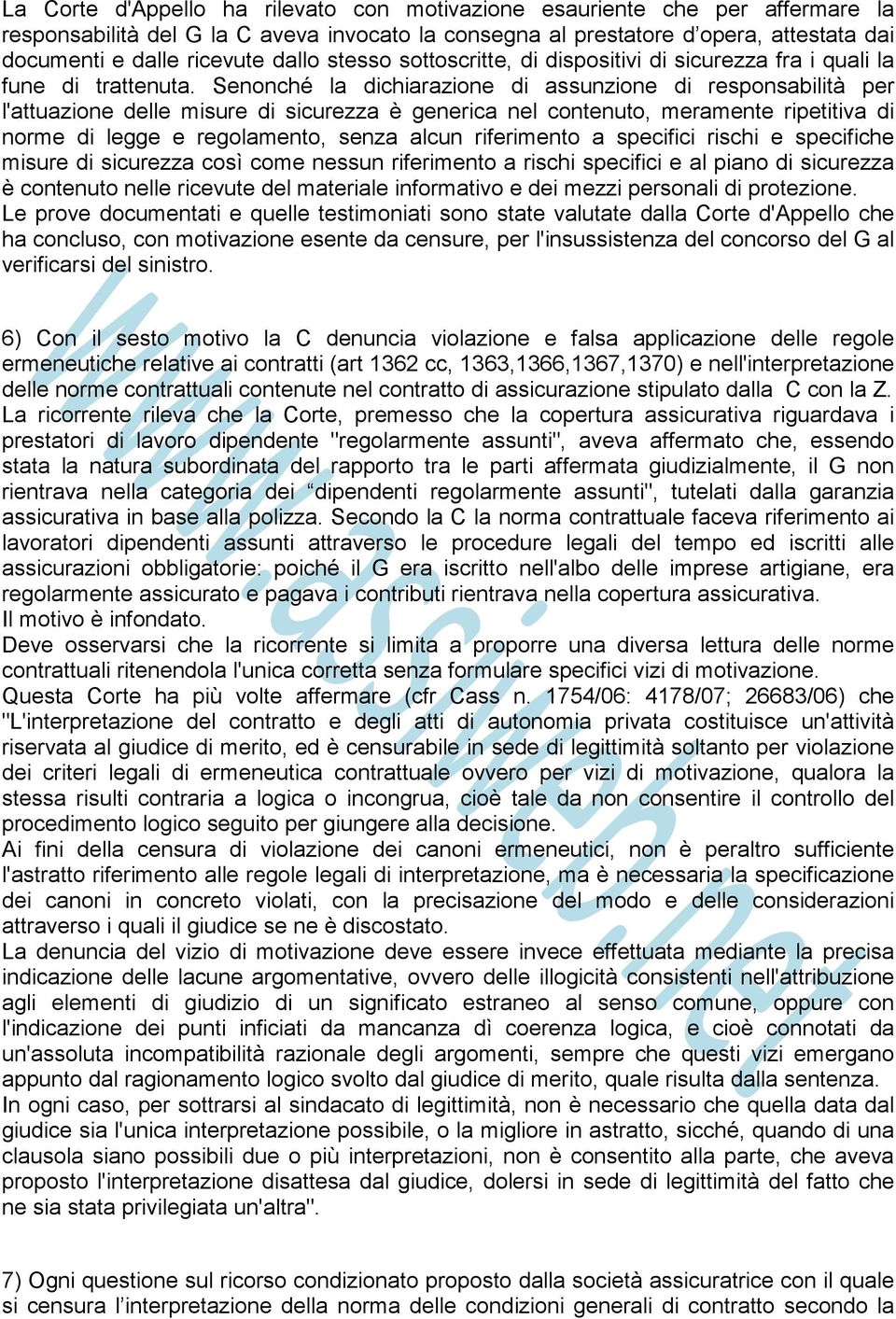 Senonché la dichiarazione di assunzione di responsabilità per l'attuazione delle misure di sicurezza è generica nel contenuto, meramente ripetitiva di norme di legge e regolamento, senza alcun