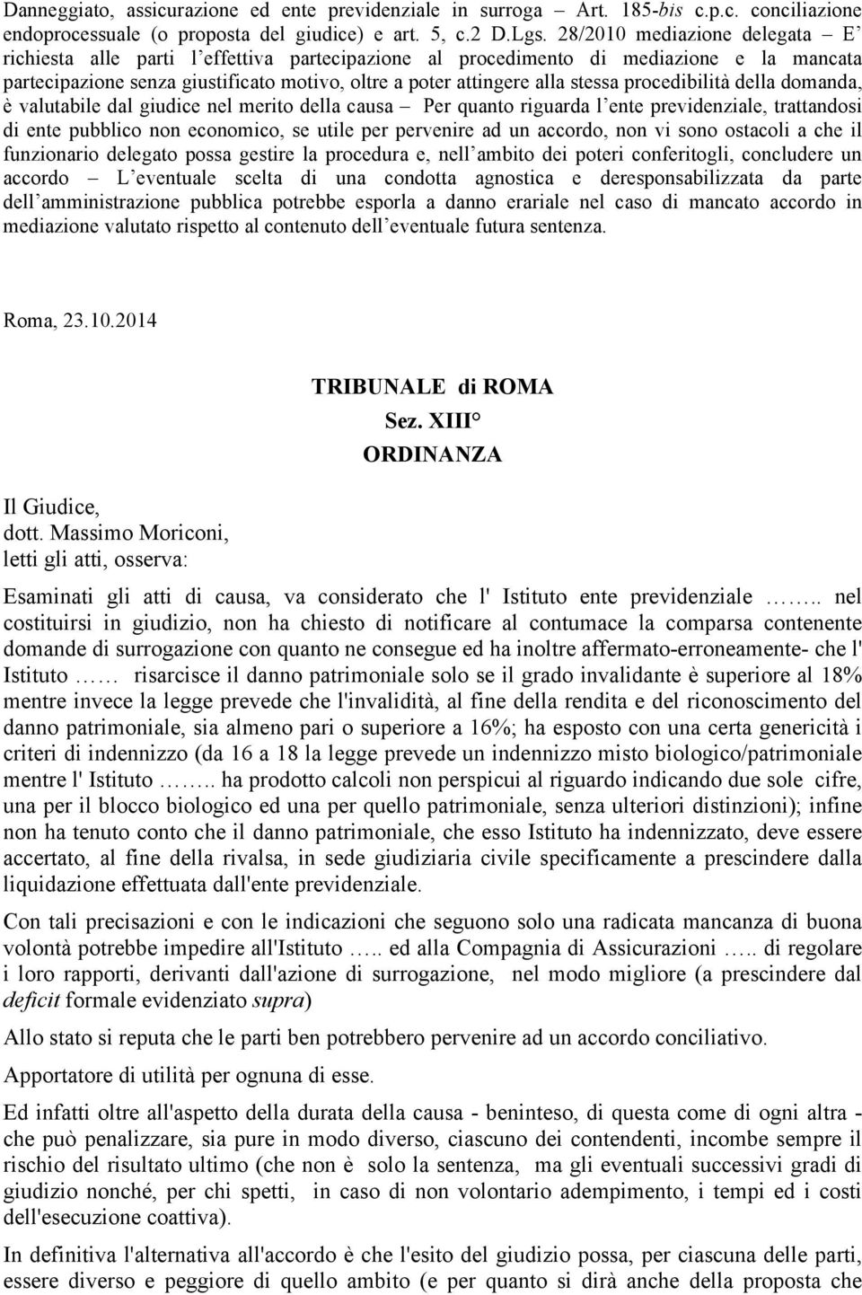 procedibilità della domanda, è valutabile dal giudice nel merito della causa Per quanto riguarda l ente previdenziale, trattandosi di ente pubblico non economico, se utile per pervenire ad un