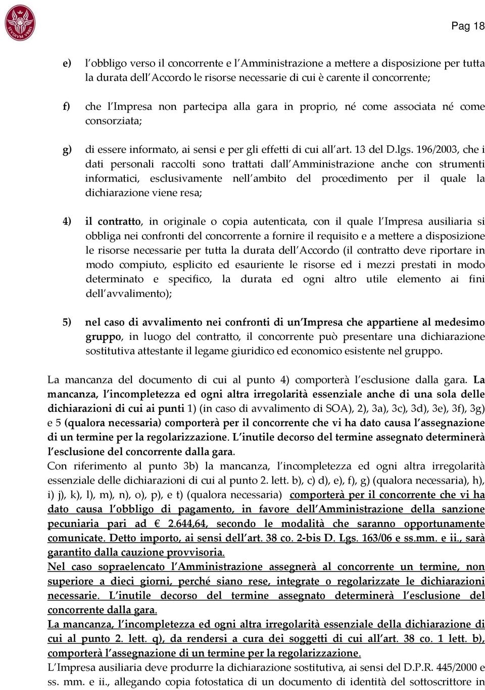 196/2003, che i dati personali raccolti sono trattati dall Amministrazione anche con strumenti informatici, esclusivamente nell ambito del procedimento per il quale la dichiarazione viene resa; 4) il