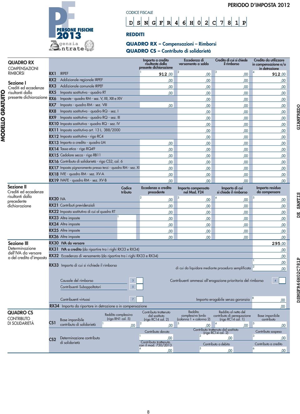 imposta QUADRO CS CONTRIBUTO DI SOLIDARIETÀ RX Imposta sostitutiva - rigo RC RX Importo a credito - quadro LM RX0 IVA RX Contributi previdenziali RX Imposta sostitutiva di cui al quadro RT RX Altre