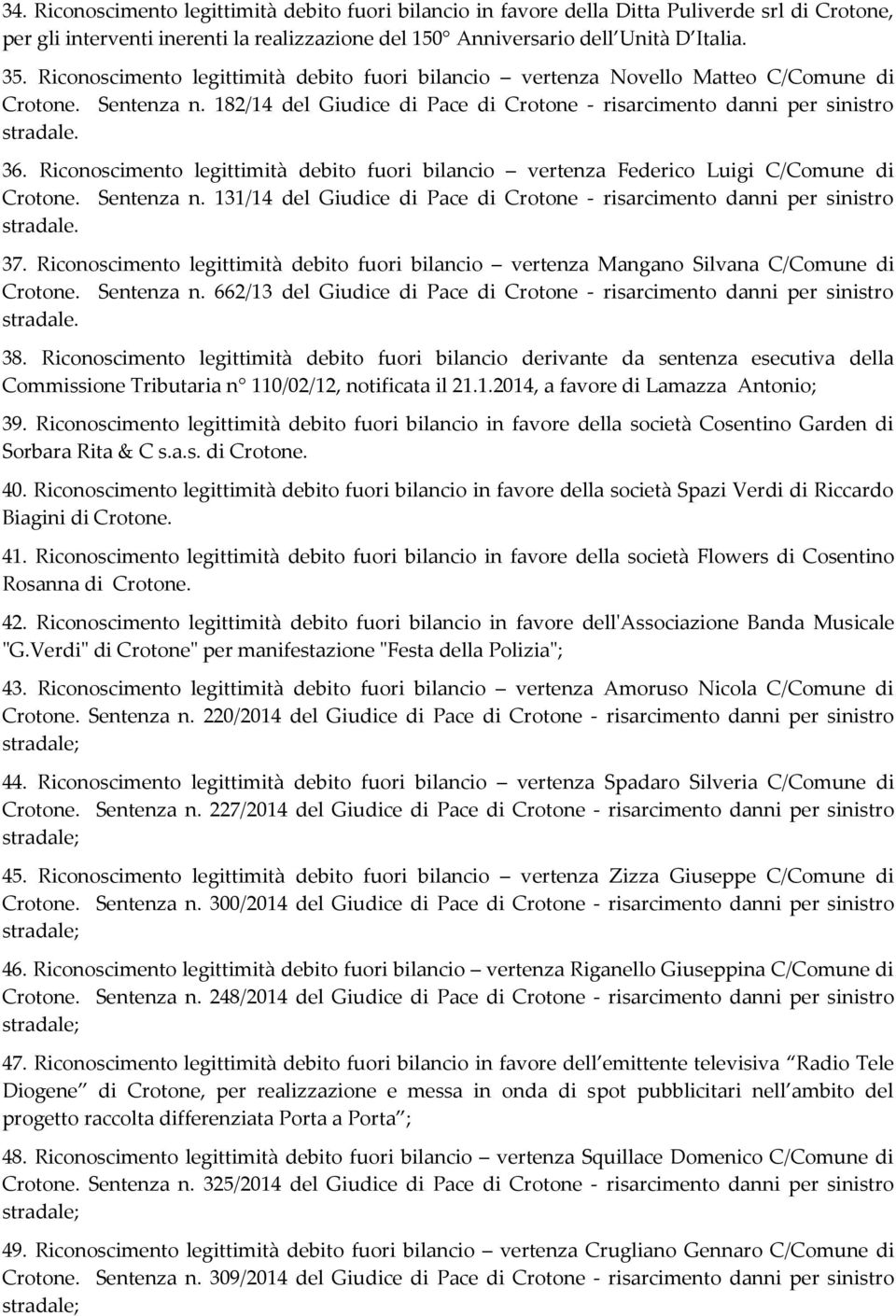 Riconoscimento legittimità debito fuori bilancio vertenza Federico Luigi C/Comune di Crotone. Sentenza n. 131/14 del Giudice di Pace di Crotone - risarcimento danni per sinistro 37.