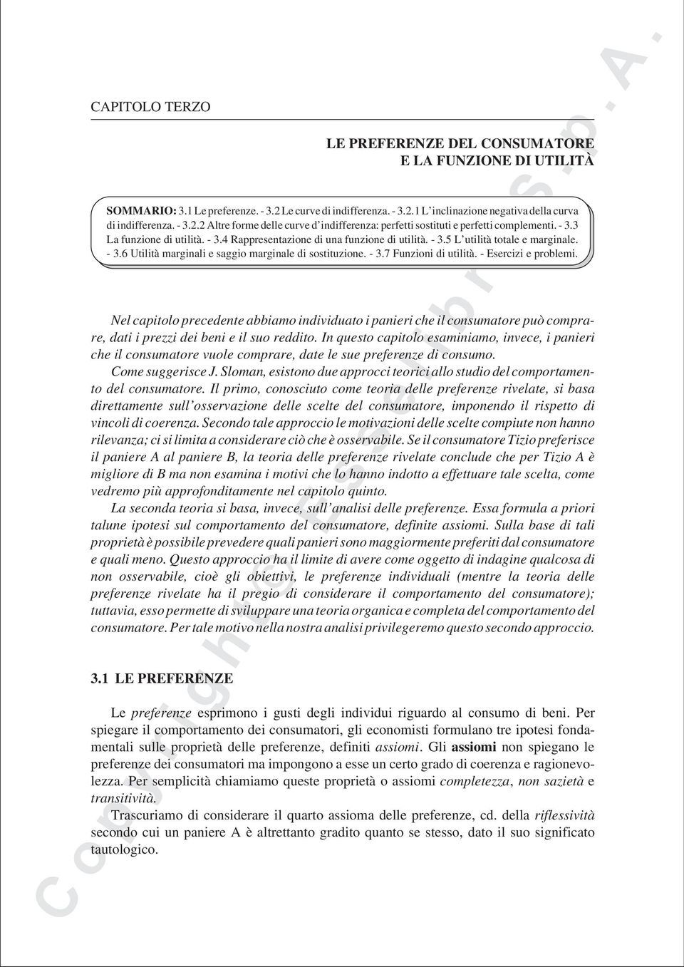 - Esercizi e problemi. Nel capitolo precedente abbiamo individuato i panieri che il consumatore può comprare, dati i prezzi dei beni e il suo reddito.