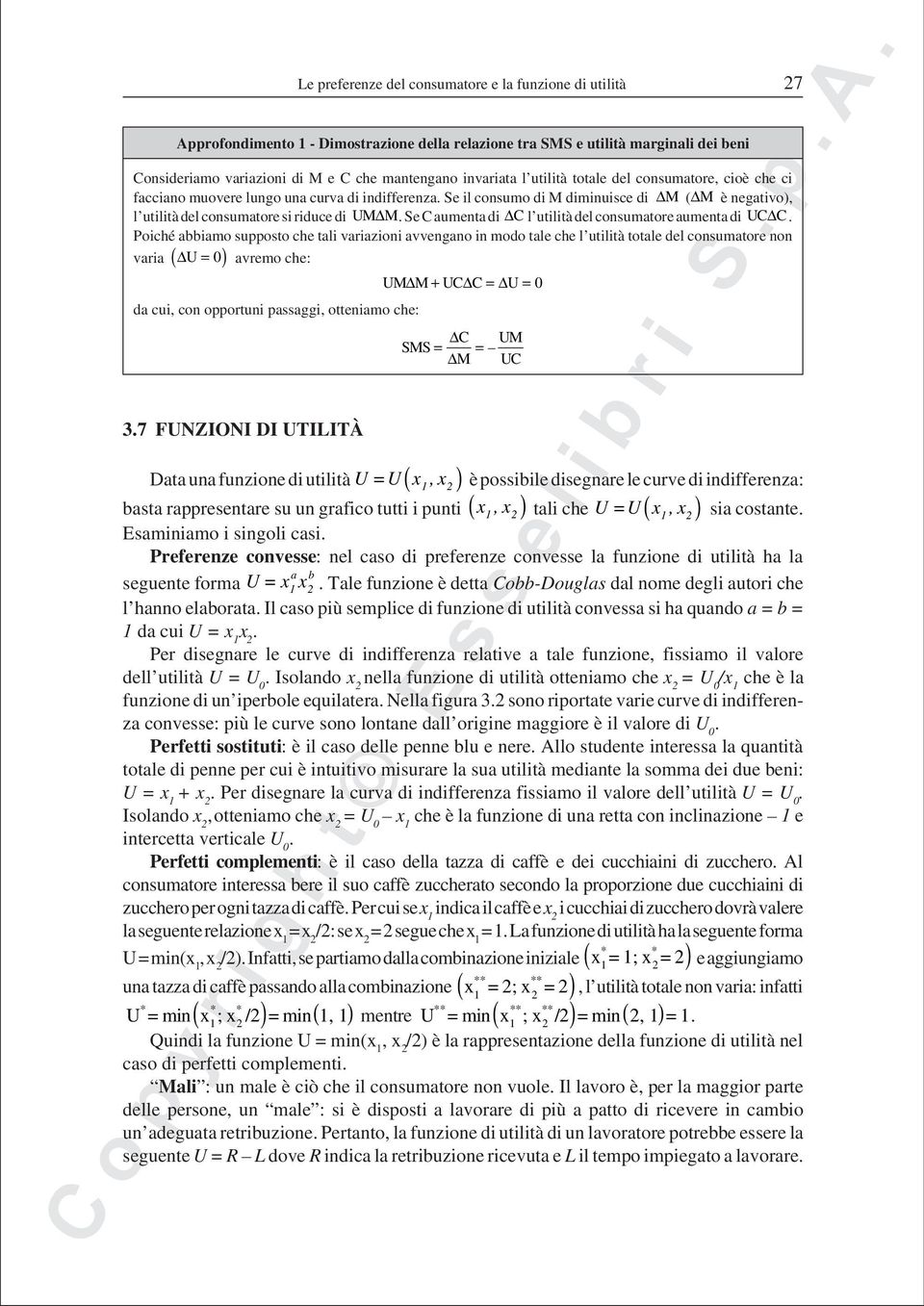 Se C aumenta di C l utilità del consumatore aumenta di UC C.