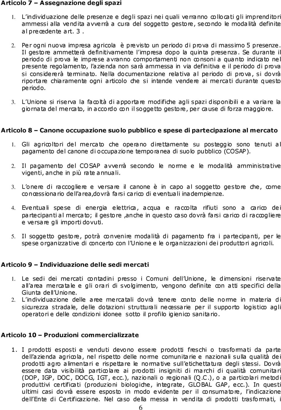 2. Per ogni nuova impresa agricola è previsto un periodo di prova di massimo 5 presenze. Il gestore ammetterà definitivamente l impresa dopo la quinta presenza.