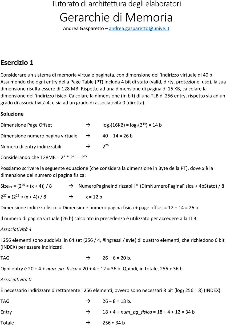 Assumendo che ogni entry della Page Table (PT) includa 4 bit di stato (valid, dirty, protezione, uso), la sua dimensione risulta essere di 128 MB.