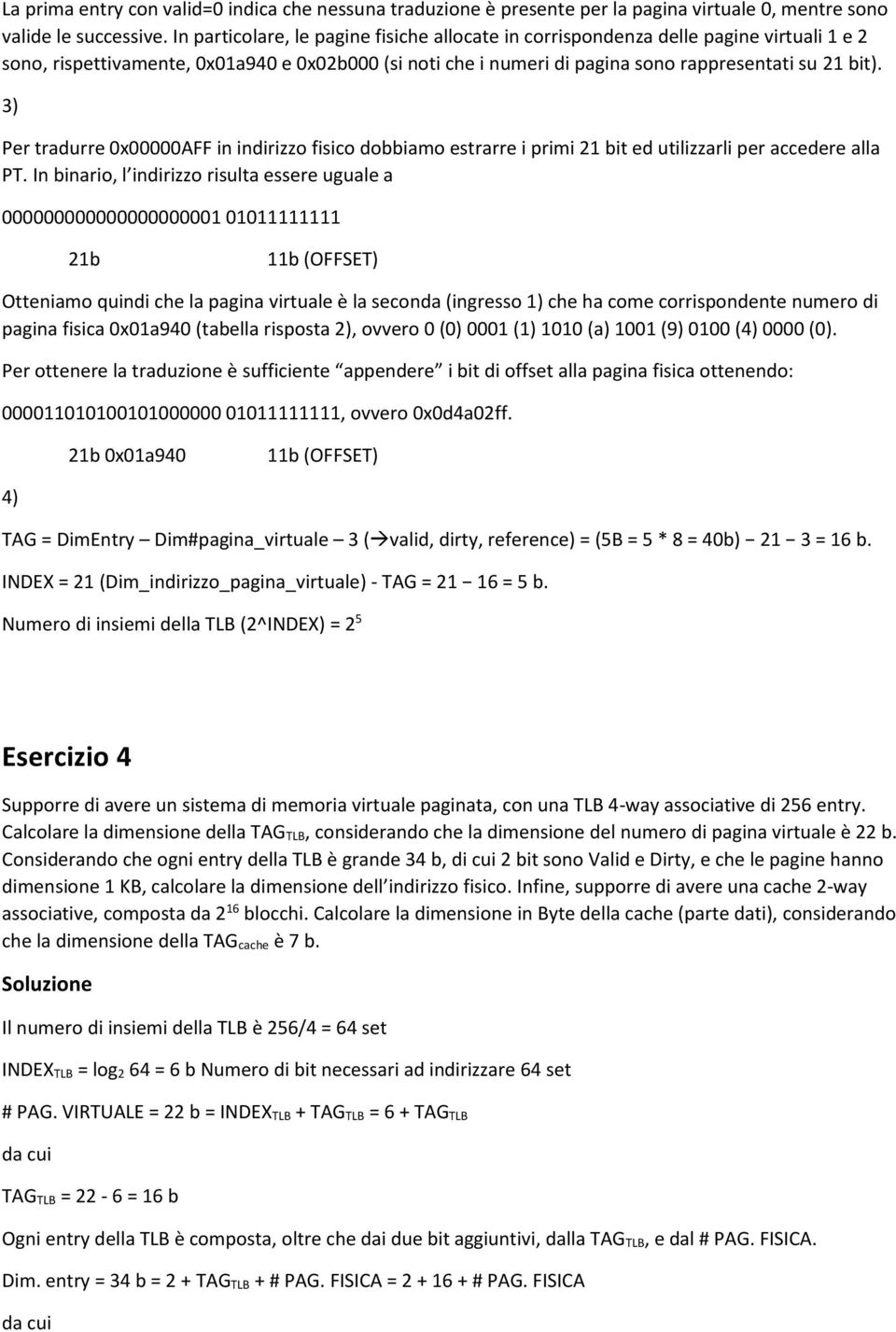 3) Per tradurre 0x00000AFF in indirizzo fisico dobbiamo estrarre i primi 21 bit ed utilizzarli per accedere alla PT.