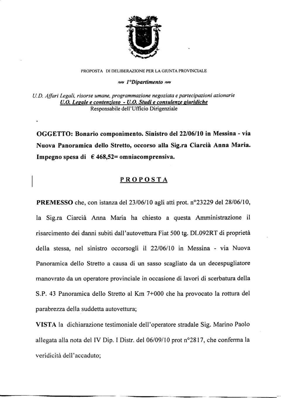 PROPOSTA PREMESSO che, con istanza del 23/06/10 agli atti prot. n 23229 del 28/06/10, la Sig.