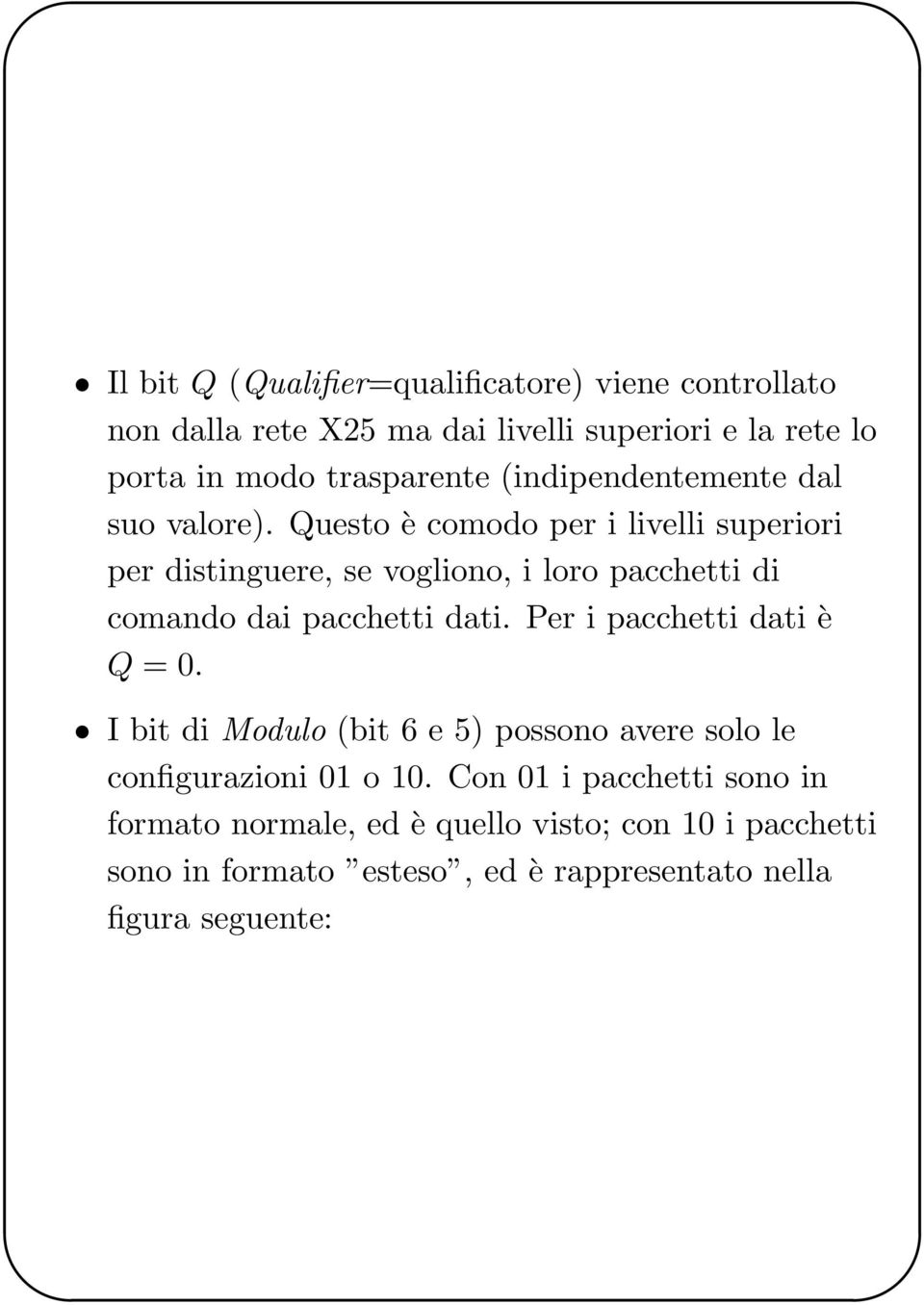 Questo è comodo per i livelli superiori per distinguere, se vogliono, i loro pacchetti di comando dai pacchetti dati.