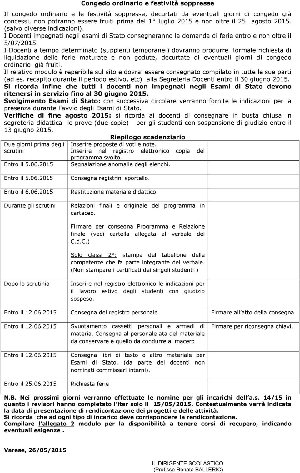 I Docenti a tempo determinato (supplenti temporanei) dovranno produrre formale richiesta di liquidazione delle ferie maturate e non godute, decurtate di eventuali giorni di congedo ordinario già