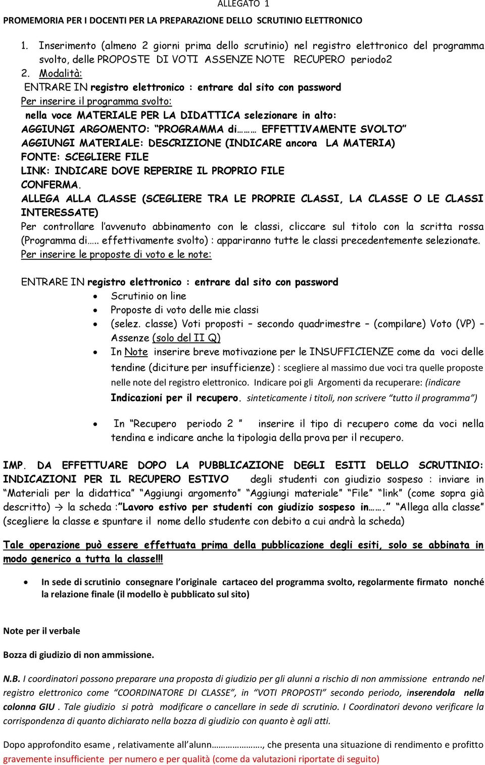 Modalità: ENTRARE IN registro elettronico : entrare dal sito con password Per inserire il programma svolto: nella voce MATERIALE PER LA DIDATTICA selezionare in alto: AGGIUNGI ARGOMENTO: PROGRAMMA di