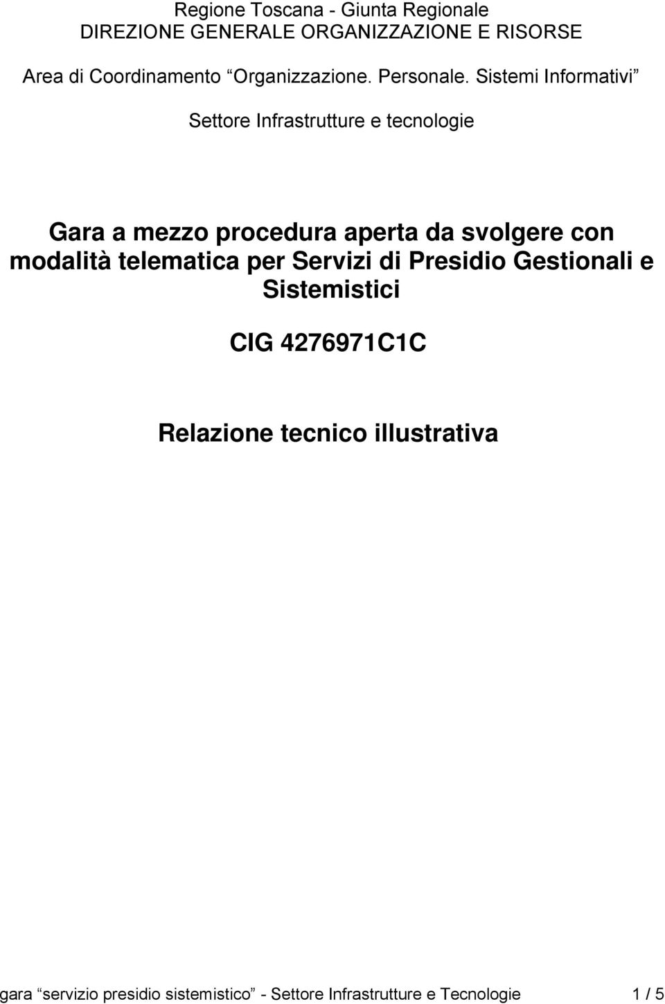 Sistemi Informativi Settore Infrastrutture e tecnologie Gara a mezzo procedura aperta da svolgere con