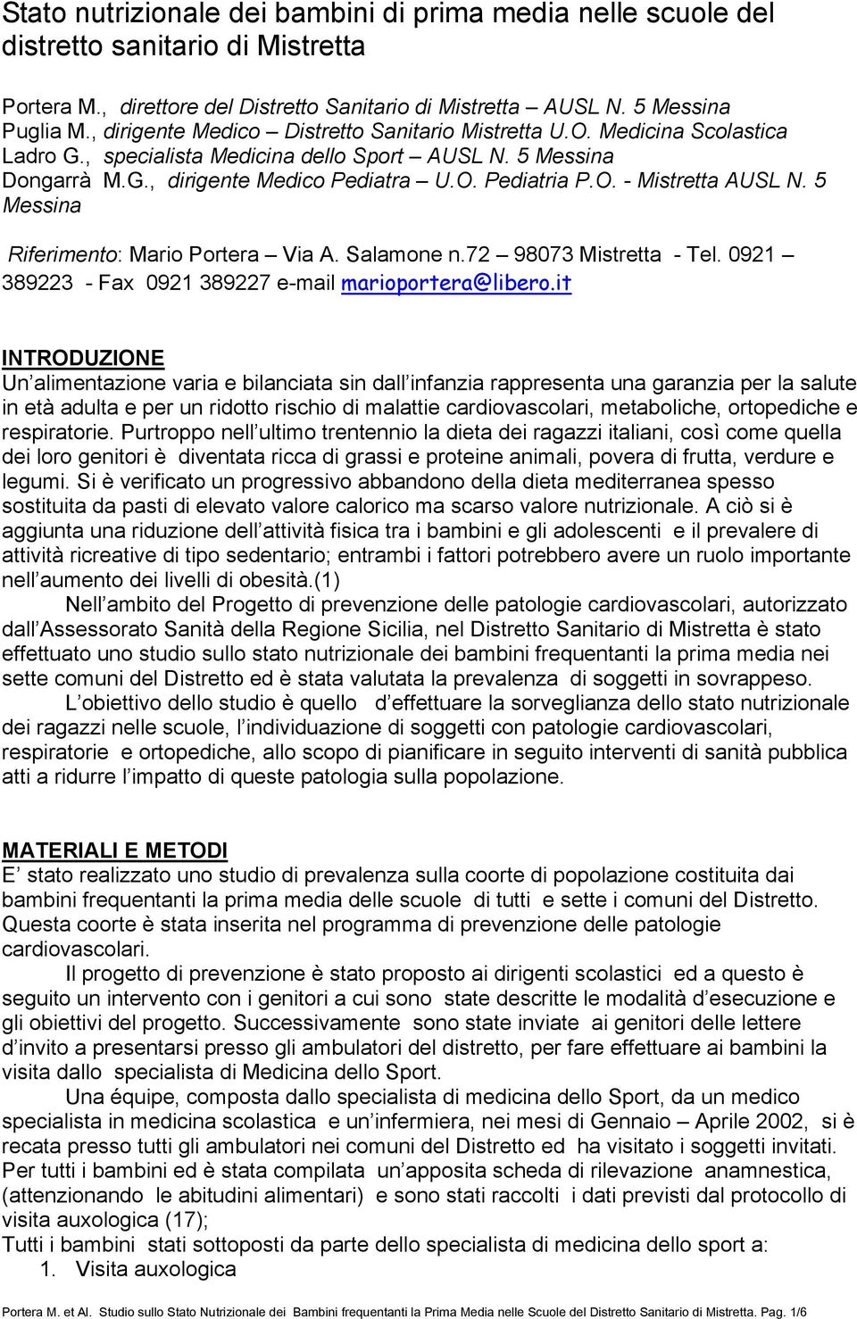 5 Messina Riferimento: Mario Portera Via A. Salamone n.72 98073 Mistretta - Tel. 0921 389223 - Fax 0921 389227 e-mail marioportera@libero.