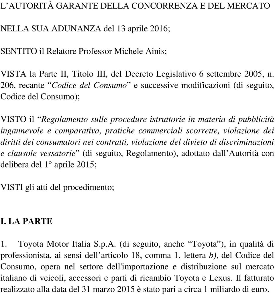 206, recante Codice del Consumo e successive modificazioni (di seguito, Codice del Consumo); VISTO il Regolamento sulle procedure istruttorie in materia di pubblicità ingannevole e comparativa,