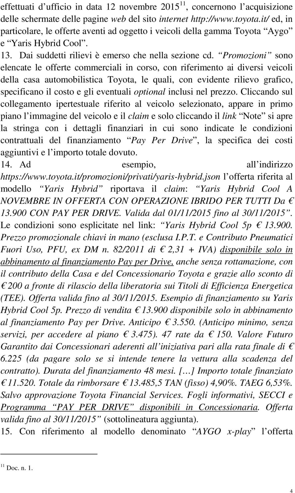 Promozioni sono elencate le offerte commerciali in corso, con riferimento ai diversi veicoli della casa automobilistica Toyota, le quali, con evidente rilievo grafico, specificano il costo e gli