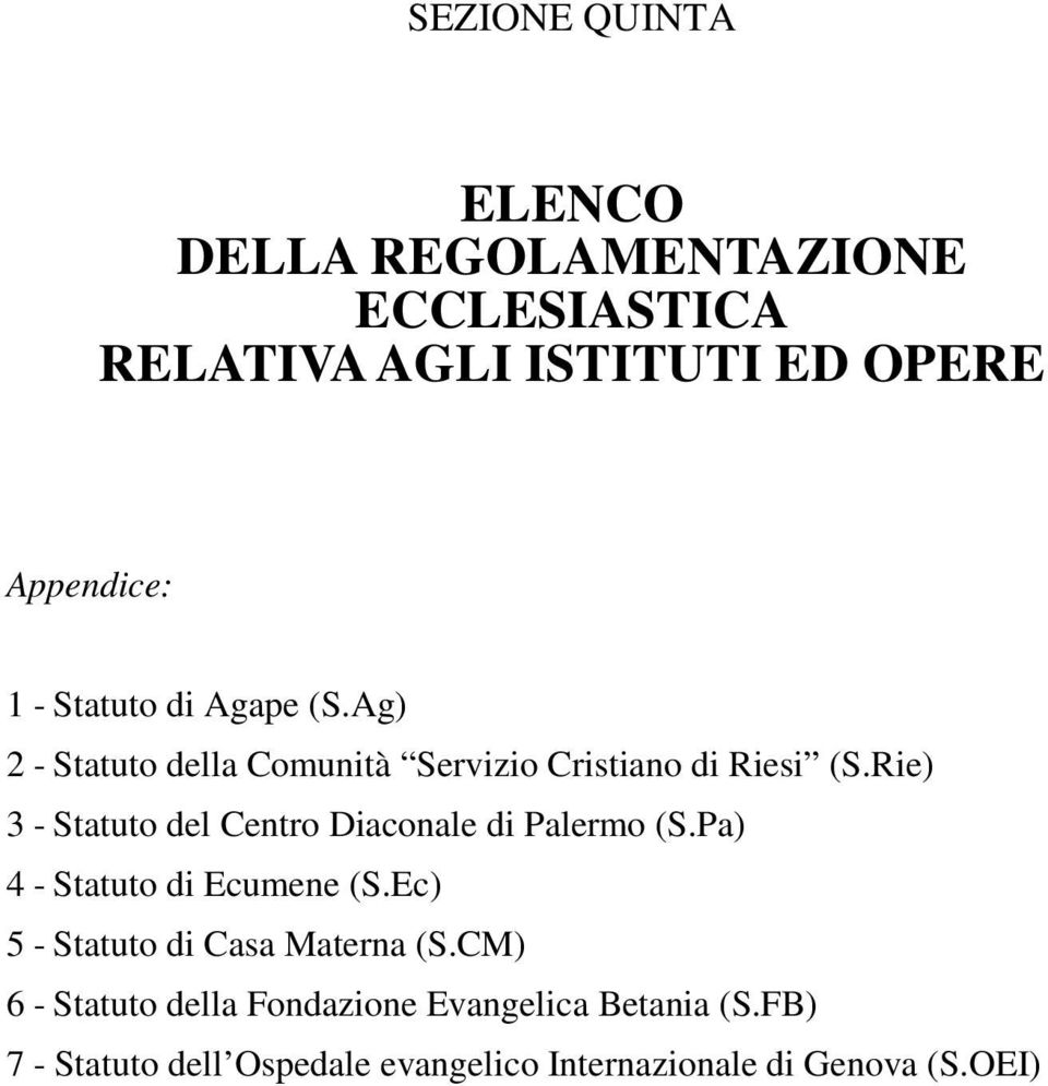 Rie) 3 - Statuto del Centro Diaconale di Palermo (S.Pa) 4 - Statuto di Ecumene (S.