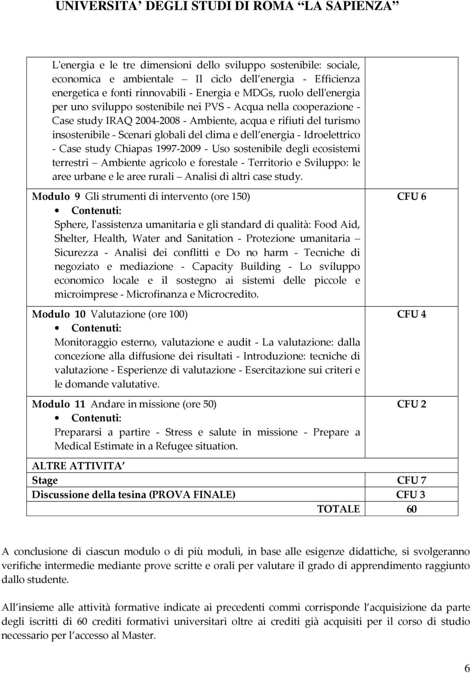 Idroelettrico - Case study Chiapas 1997-2009 - Uso sostenibile degli ecosistemi terrestri Ambiente agricolo e forestale - Territorio e Sviluppo: le aree urbane e le aree rurali Analisi di altri case