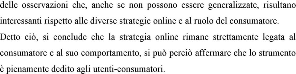 Detto ciò, si conclude che la strategia online rimane strettamente legata al consumatore