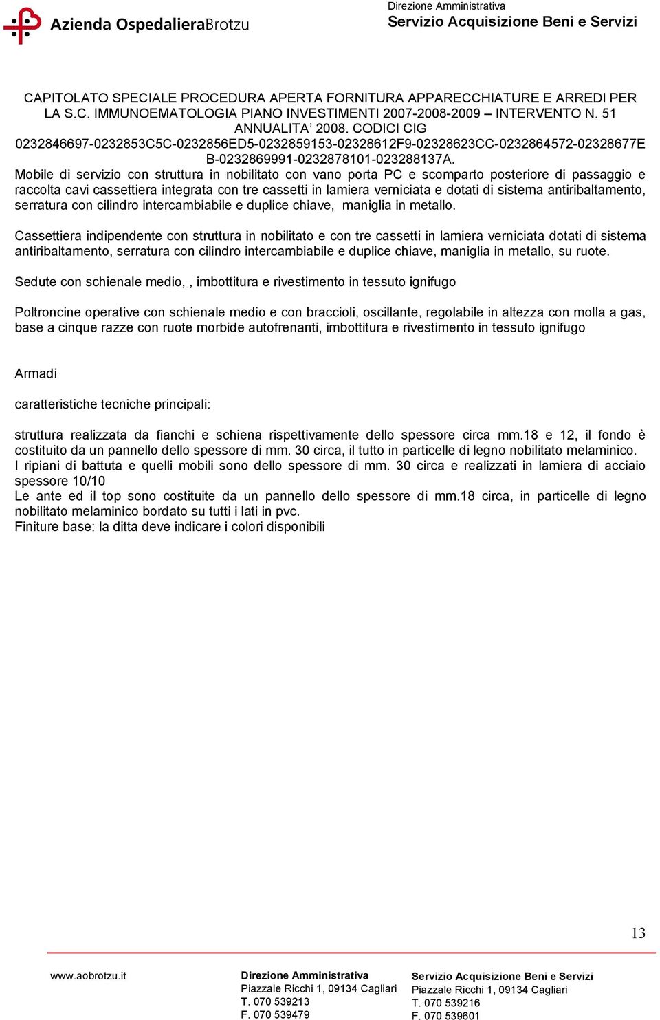 Cassettiera indipendente con struttura in nobilitato e con tre cassetti in lamiera verniciata dotati di sistema antiribaltamento, serratura con cilindro intercambiabile e duplice chiave, maniglia in